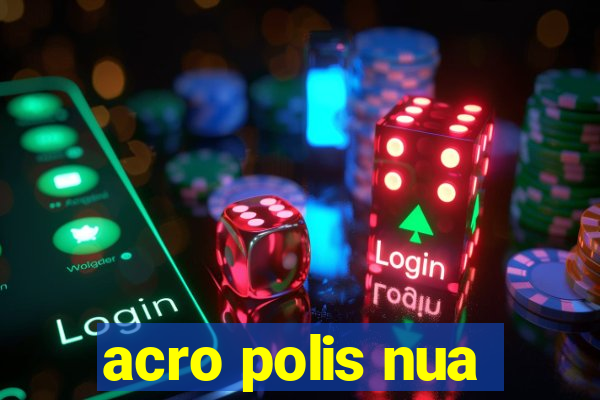 acro polis nua